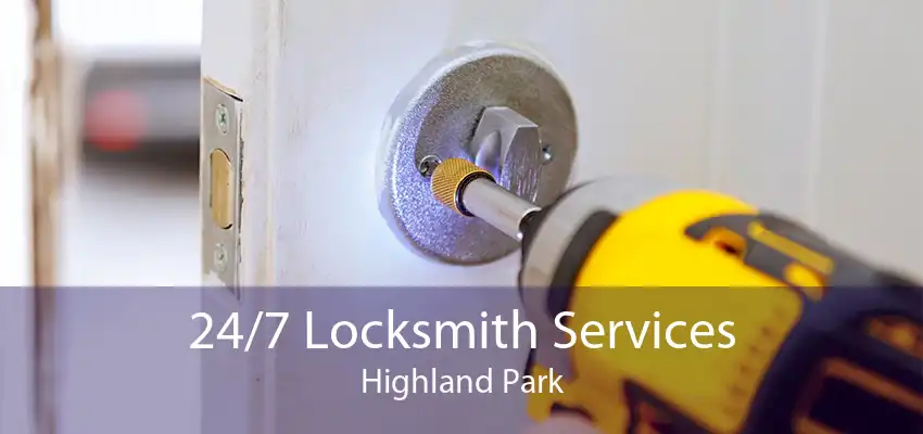 24/7 Locksmith Services Highland Park