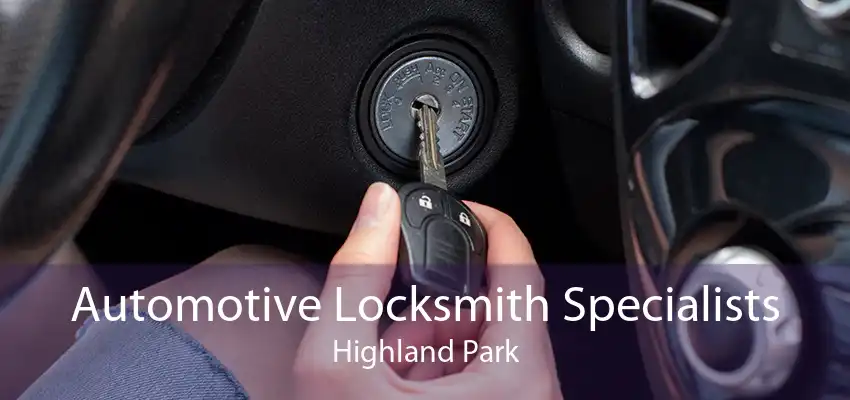 Automotive Locksmith Specialists Highland Park
