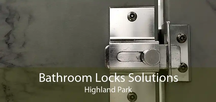 Bathroom Locks Solutions Highland Park