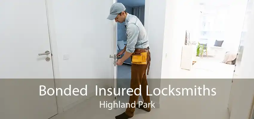 Bonded  Insured Locksmiths Highland Park