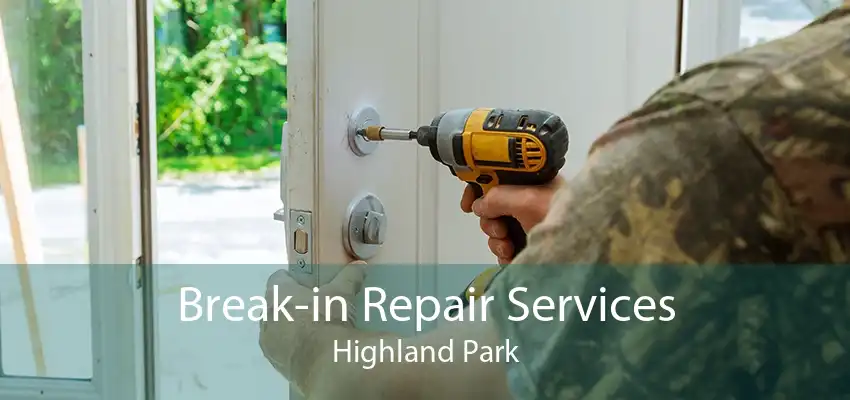 Break-in Repair Services Highland Park