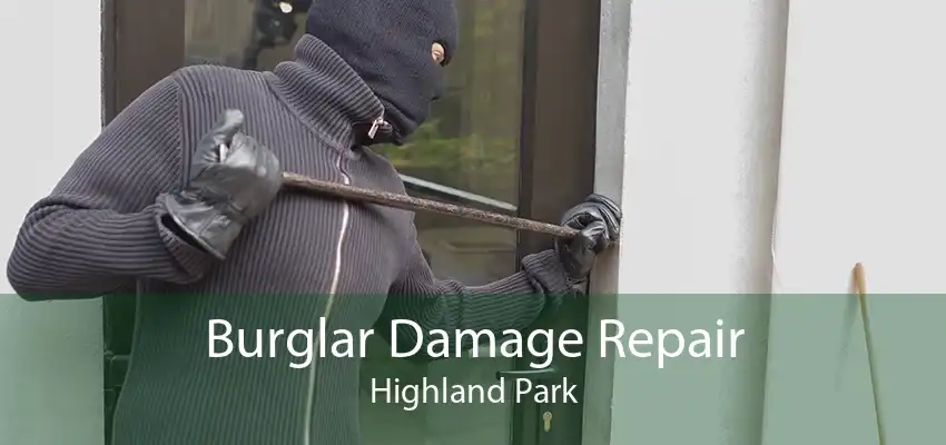 Burglar Damage Repair Highland Park
