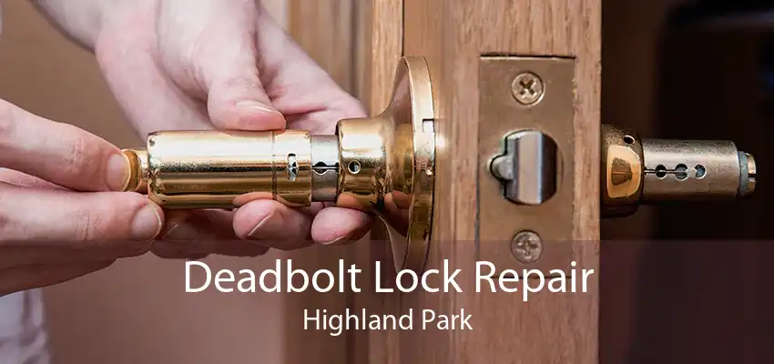 Deadbolt Lock Repair Highland Park