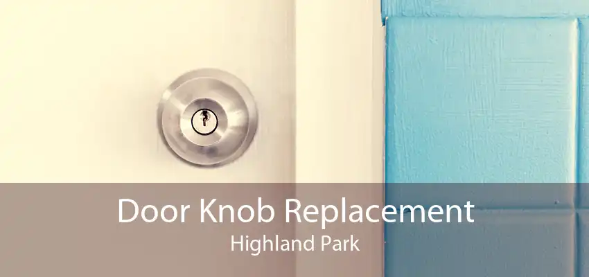 Door Knob Replacement Highland Park