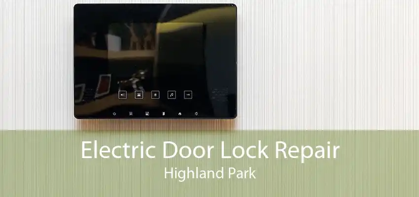 Electric Door Lock Repair Highland Park