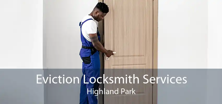 Eviction Locksmith Services Highland Park