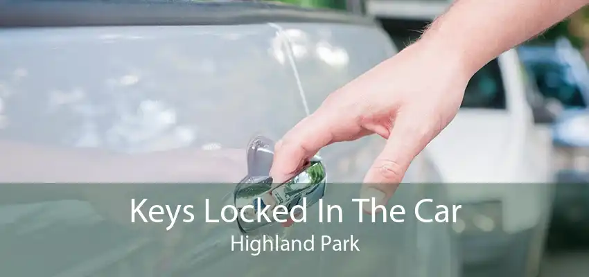 Keys Locked In The Car Highland Park