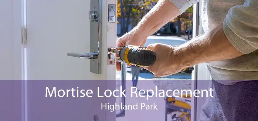 Mortise Lock Replacement Highland Park