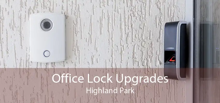 Office Lock Upgrades Highland Park