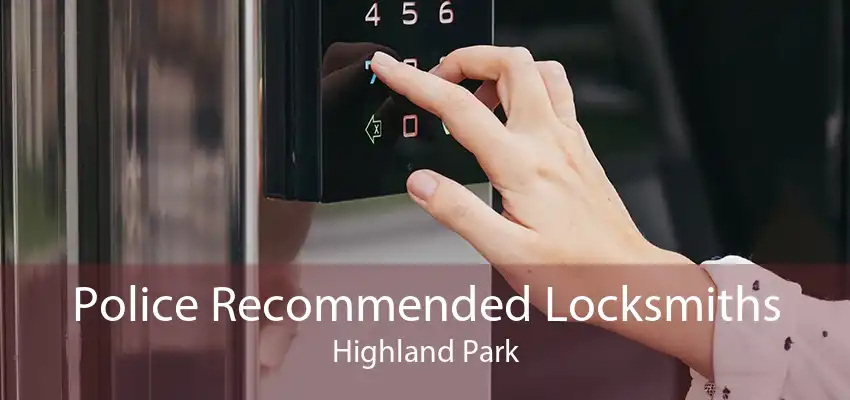 Police Recommended Locksmiths Highland Park