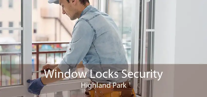 Window Locks Security Highland Park