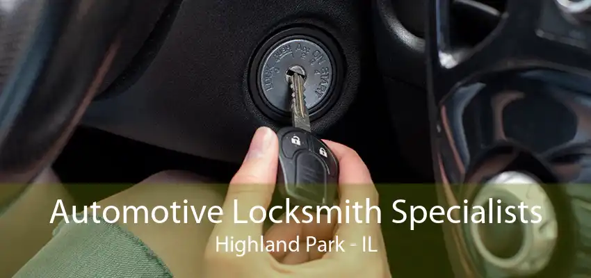 Automotive Locksmith Specialists Highland Park - IL