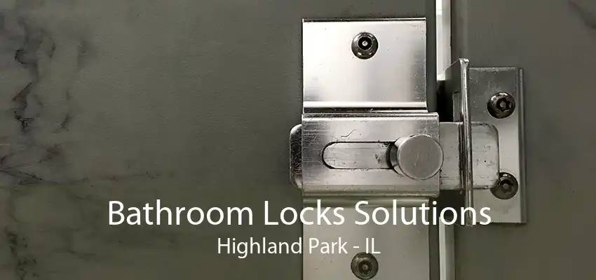 Bathroom Locks Solutions Highland Park - IL