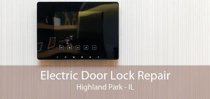 Electric Door Lock Repair Highland Park - IL