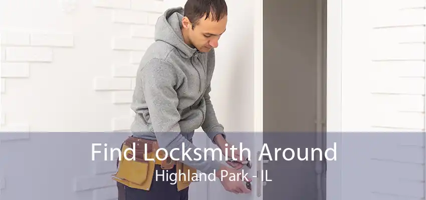 Find Locksmith Around Highland Park - IL