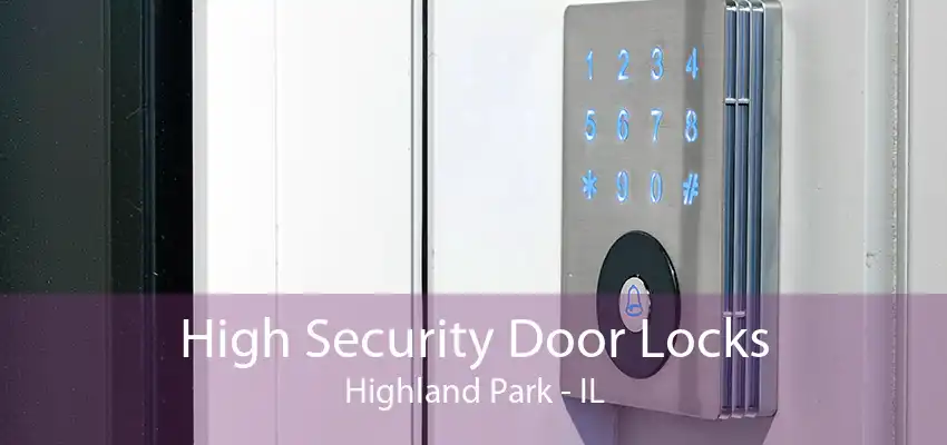 High Security Door Locks Highland Park - IL