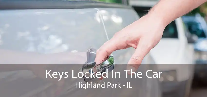 Keys Locked In The Car Highland Park - IL