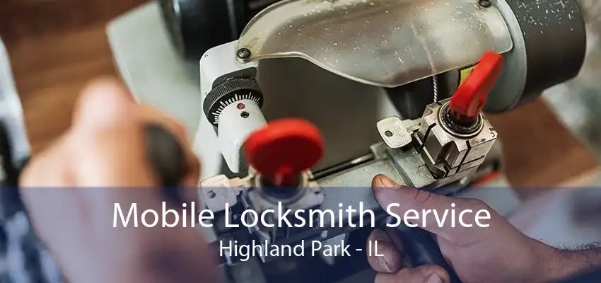 Mobile Locksmith Service Highland Park - IL