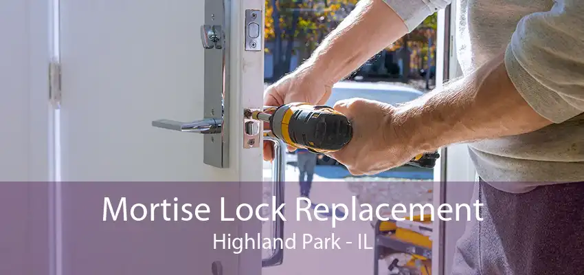 Mortise Lock Replacement Highland Park - IL