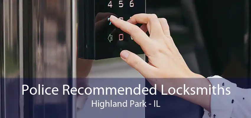 Police Recommended Locksmiths Highland Park - IL